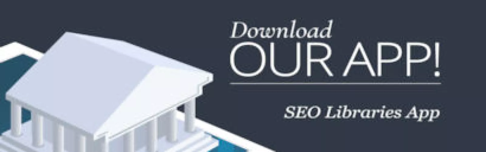 Download our app! SEO Libraries app. A library with roman columns sits atop a digital tablet